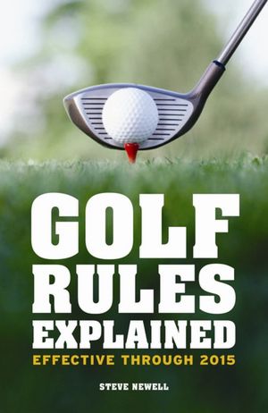 Golf Rules Explained: Effective Through 2015