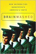 Brainwashed: How Universities Indoctrinate America's Youth