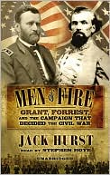 Men of Fire: Grant, Forrest and the Campaign That Decided the Civil War