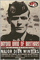 Beyond Band of Brothers: The War Memoirs of Major Dick Winters