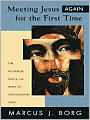Meeting Jesus Again for the First Time: The Historical Jesus and the Heart of Contemporary Faith