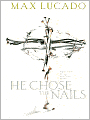 He Chose the Nails: What God Did to Win Your Heart