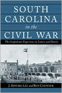 South Carolina in the Civil War: The Confederate Experience in Letters and Diaries