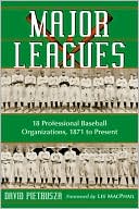 Major Leagues: The Formation, Sometimes Absorption and Mostly Inevitable Demise of 18 Professional Baseball Organizations, 1871 to Present