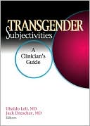 Transgender Subjectivities: A Clinician's Guide