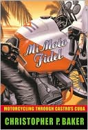 Mi Moto Fidel: Motorcycling through Castro's Cuba