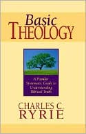 Basic Theology: A Popular Systemic Guide to Understanding Biblical Truth