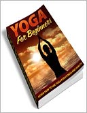 Yoga for Beginners: Leran How to Use Yoga for Fitness and Health