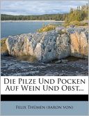 Die Pilze Und Pocken Auf Wein Und Obst...