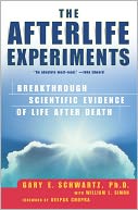 The Afterlife Experiments: Breakthrough Scientific Evidence of Life After Death