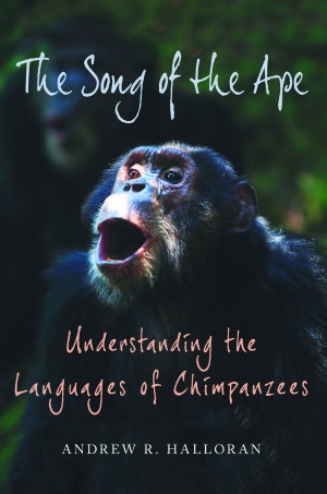 The Song of the Ape: Understanding the Languages of Chimpanzees