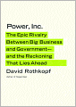 Power, Inc.: The Epic Rivalry between Big Business and Government--and the Reckoning That Lies Ahead