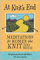 At Knit's End: Meditations for Women Who Knit Too Much