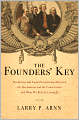 The Founders' Key: The Divine and Natural Connection Between the Declaration and the Constitution and What We Risk by Losing It