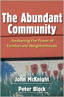 The Abundant Community: Awakening the Power of Families and Neighborhoods
