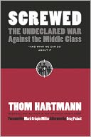 Screwed: The Undeclared War Against the Middle Class - And What We Can Do about It (Expanded)
