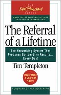 The Referral of a Lifetime: The Networking System That Produces Bottom-Line Results Every Day