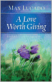 A Love Worth Giving: Living in the Overflow of God's Love