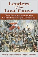 Leaders of the Lost Cause: New Perspectives on the Confederate High Command
