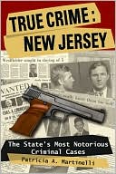 True Crime: New Jersey: The State's Most Notorious Criminal Cases