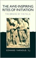 The Awe-Inspiring Rites of Initiation: The Origins of the RCIA