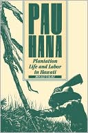 Pau Hana: Plantation Life and Labor in Hawaii, 1835-1920