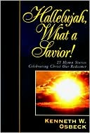 Hallelujah, What a Savior!: 25 Hymn Stories Celebrating Christ Our Redeemer