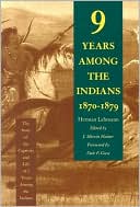 Nine Years Among the Indians, 1870-1879: The Story of the Captivity and Life of a Texan among the Indians