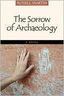 The Sorrow of Archaeology: A Novel