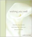 Wishing You Well: Prayers and Poems for Comfort, Healing, and Recovery