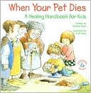 When Your Pet Dies: A Healing Handbook for Kids