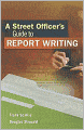 A Street Officer's Guide to Report Writing