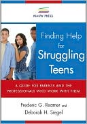 Finding Help for Struggling Teens: A Guide for Parents and the Professionals Who Work with Them