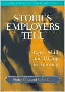Stories Employers Tell: Race, Skill and Hiring in America (Multi-City Study of Urban Inequality Series)