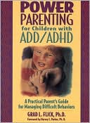 Power Parenting for Children with ADD/ADHD: A Practical Parent's Guide for Managing Difficult Behaviors