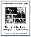 Between the Dark and Light: The Grateful Dead Photography of Jay Blakesberg