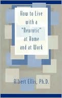 How to Live with a Neurotic at Home and at Work