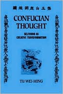 Confucian Thought: Selfhood As Creative Transformation