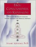 download Eros, Consciousness, and Kundalini : Deepening Sensuality through Tantric Celibacy and Spiritual Intimacy book