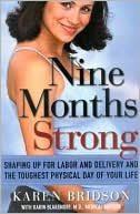 Nine Months Strong: Shaping up for Labor and Delivery and the Toughest Physical Day of Your Life