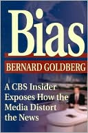 Bias: A CBS Insider Exposes How the Media Distort the News