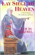 Lay Siege to Heaven: A Novel of Saint Catherine of Siena