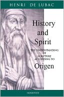 History and Spirit: The Understanding of Scripture According to Origen
