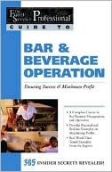 Bar and Beverage Operation: Ensuring Success and Maximum Profit (The Food Service Professional Guide to Series #11)