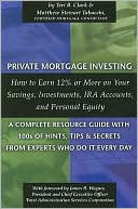Private Mortgage Investing: How to Earn 12% or More on Your Savings, Investments, Ira Accounts, and Personal Equity - A Complete Resource Guide with 100s of Hints, Tips, and Secrets from Experts Who Do It Every Day