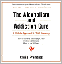 The Alcoholism and Addiction Cure: A Holistic Approach to Total Recovery