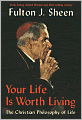 Your Life Is Worth Living: The Christian Philosophy of Life