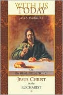 With Us Today: On the Real Presence of Jesus Christ in the Eucharist