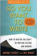 So You Want to Write (2nd Edition): How to Master the Craft of Writing Fiction and Memoir