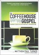 The Coffeehouse Gospel: Sharing Your Faith in Everyday Conversation